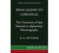 From Legend to Chronicle: The Treatment of Epic Material in Alphonsine Historiography: 13 (Medium Ævum Monographs)