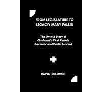 From Legislature to Legacy: Mary Fallin: The Untold Story of Oklahoma’s First Female Governor and Public Servant
