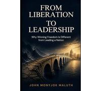 From Liberation to Leadership: Why Winning Freedom Is Different from Leading a Nation: 2 (The Nation Building Series)