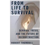 From Life to Survival: Derrida, Freud, and the Future of Deconstruction