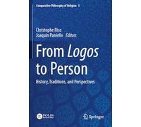 From Logos to Person: History, Traditions, and Perspectives (Comparative Philosophy of Religion, 5)