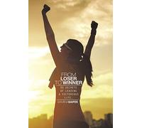 FROM LOSER TO WINNER: 30 SECRETS OF LEADING A VICTORIOUS LIFE.