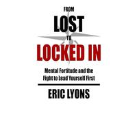 From Lost to Locked In: Mental Fortitude and the Fight to Lead Yourself First