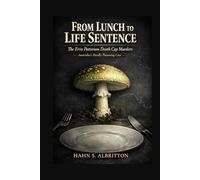 FROM LUNCH TO LIFE SENTENCE: THE ERIN PATTERSON DEATH CAP MURDERS - Australia's Deadly Poisoning Case