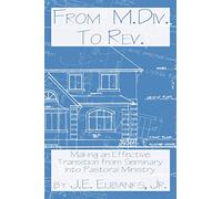 From M.Div. to Rev.: Making an Effective Transition from Seminary into Pastoral Ministry