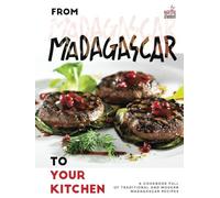 From Madagascar to Your Kitchen: A Cookbook Full of Traditional and Modern Madagascar Recipes