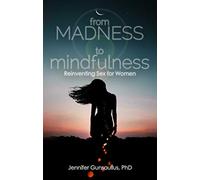 From Madness to Mindfulness: Reinventing Sex for Women