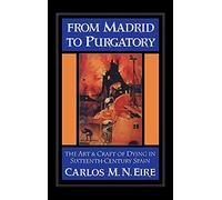 From Madrid to Purgatory: The Art and Craft of Dying in Sixteenth-Century Spain (Cambridge Studies in Early Modern History)