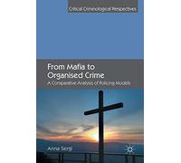 From Mafia to Organised Crime: A Comparative Analysis of Policing Models (Critical Criminological Perspectives)