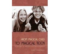 From Magical Child to Magical Teen: A Guide to Adolescent Development by Joseph Chilton Pearce (2003-03-30)