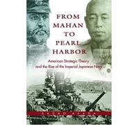 From Mahan to Pearl Harbor: American Strategic Theory and the Rise of Imperial Japan