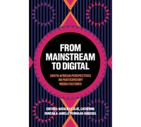 From Mainstream to Digital : South African Perspectives on Participatory Media Cultures