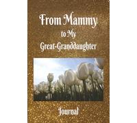From Mammy to My Great-Granddaughter: Write Your Stories, Prayers, Love in This Journal | 100 Blank Pages | 6x9 Inches | Great Gift Idea