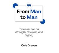 From Man to Man: Timeless Laws on Strength, Discipline, and Legacy
