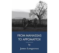 From Manassas to Appomattox: Civil War Memoir of a Confederate General (Annotated)