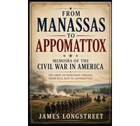 From Manassas to Appomattox: Memoirs of the Civil War in America