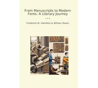 From Manuscripts to Modern Fonts: A Literary Journey (Classic Books)