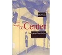 From Margin to Center - The Spaces of Installation Art (The MIT Press)