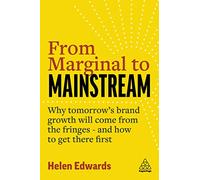 From Marginal to Mainstream: Why Tomorrow’s Brand Growth Will Come from the Fringes - and How to Get There First