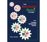 From Math Anxiety to Mastery in Six Stages: Stage 1 Encoding Mathematical Symbols