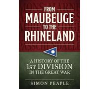 From Maubeuge to the Rhineland: History of the 1st Division in the Great War