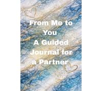 From Me to You: A Guided Journal for a Partner: Structured Writing Prompts for Personal Expression and Shared Reflection