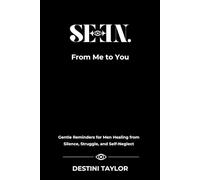 From Me to You: Gentle Reminders for Men Healing from Silence, Struggle, and Self-Neglect (SEEN: A Soul-Led Series for Men)