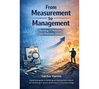 From Measurement to Management: Turning IT Metrics into Business Value