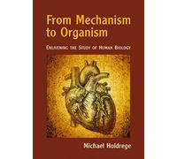 From Mechanism to Organism: Enlivening the Study of Human Biology