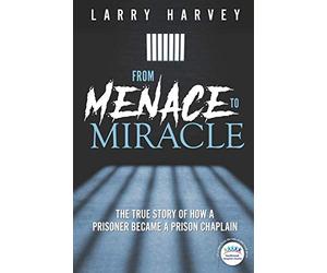 From Menace to Miracle: The true story of how a prisoner became a prison chaplain