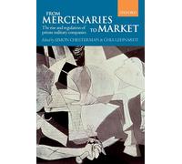 From Mercenaries to Market: The Rise and Regulation of Private Military Companies