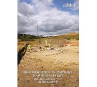 From Mesolithic Encampment to Medieval Estate: The Archaeology of the Bay Gateway: 24 (Lancaster Imprints)