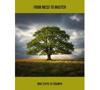 From Mess To Master: Nine Steps To Triumph