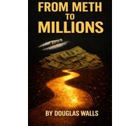 FROM METH TO MILLIONS: How I Escaped Meth Addiction, Changed My Life, and Built Wealth Through Frugality, KILLING DEBT AT LIGHTNING SPEED and Real Estate
