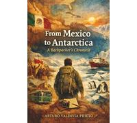 From Mexico to Antarctica: A Backpacker’s Chronicle