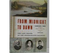 From Midnight to Dawn: The Last Tracks of the Underground Railroad