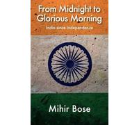 From Midnight to Glorious Morning?: India Since Independence