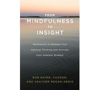From Mindfulness to Insight: Meditations to Release Your Habitual Thinking and Activate Your Inherent Wisdom: The Life-Changing Power of Insight Meditation