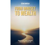 From Mindset to Wealth: Building Financial, Professional and Personal Wealth from the Inside Out