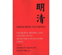 From Ming to Ch'ing: Conquest, Region, and Continuity in Seventeenth - Century China