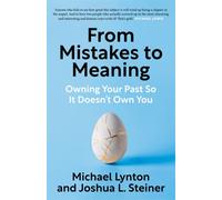 From Mistakes to Meaning : Owning Your Past So It Doesn't Own You