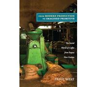 From Modern Production to Imagined Primitive: The Social World of Coffee from Papua New Guinea
