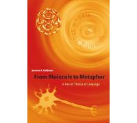 From Molecule to Metaphor: A Neural Theory of Language