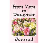From Mom to Daughter Journal: Write Your Thoughts, Wishes and Dreams for Your Daughter in This Notebook | 6x9 Inches | 100 Blank Pages | Great Gift Idea