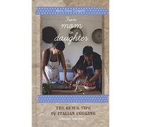 From Mom to Daughter: The Quick Tricks of Italian Cooking