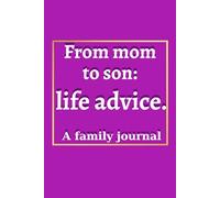 From mom to son: life advice. A family journal