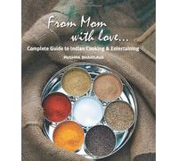 From Mom with Love: Complete Guide to Indian Cooking & Entertaining