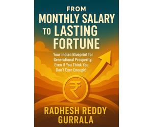From Monthly Salary to Lasting Fortune: Your Indian Blueprint for Generational Prosperity, Even If You Think You Don't Earn Enough!