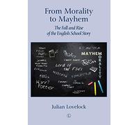From Morality to Mayhem: The Fall and Rise of the English School Story