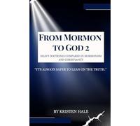 From Mormon To God 2: Heavy Doctrines Compared In Mormonism And Christianity